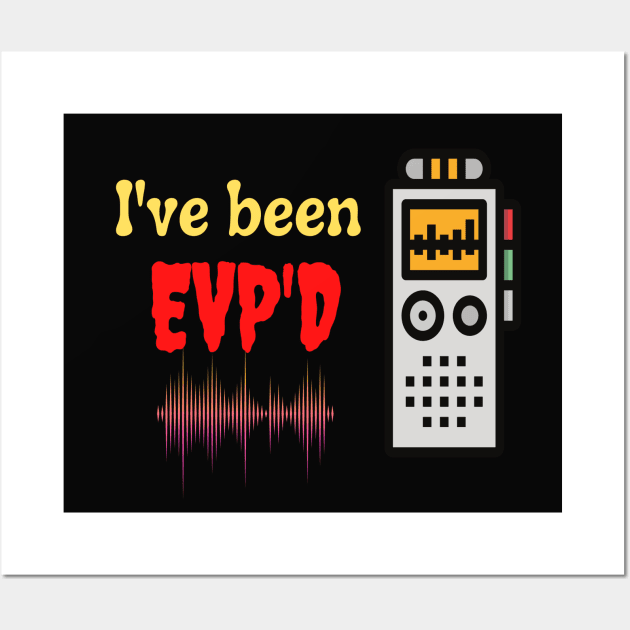 I've been EVP'D Wall Art by Builder Ben Paranormal Workshop LLC